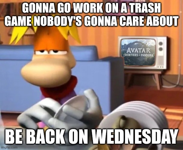 Depressed Ray | GONNA GO WORK ON A TRASH GAME NOBODY'S GONNA CARE ABOUT; BE BACK ON WEDNESDAY | image tagged in depressed ray | made w/ Imgflip meme maker