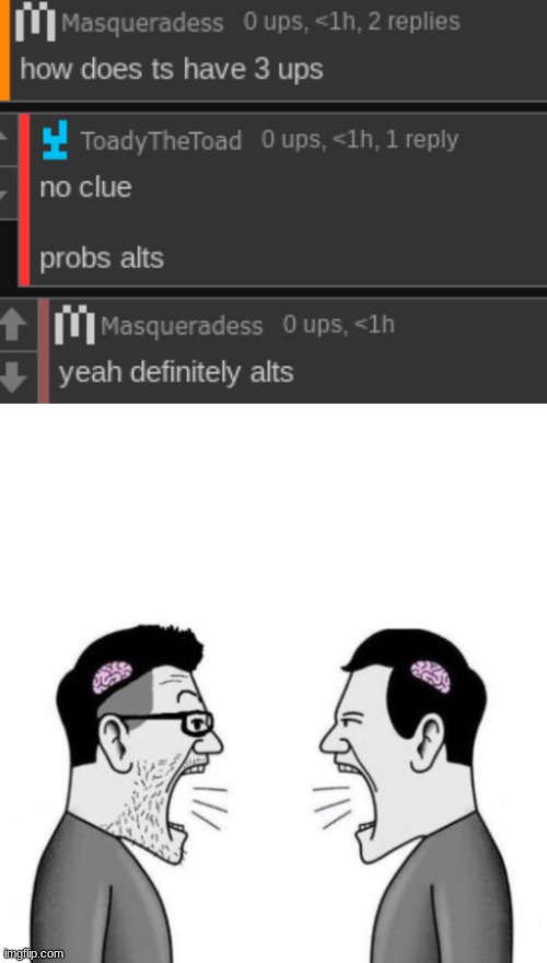 >sees upvotes on a comment >assumes it's alts | made w/ Imgflip meme maker