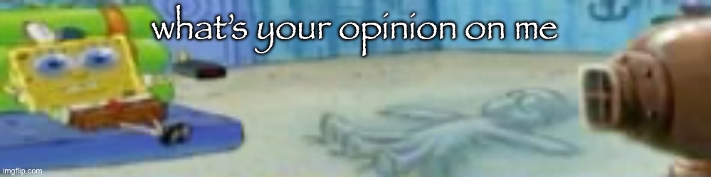 spon | what’s your opinion on me | image tagged in spon | made w/ Imgflip meme maker