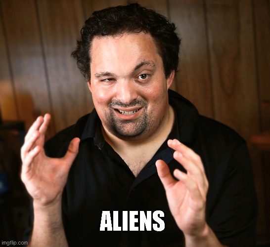 My Version of The 'ALIENS' Meme | ALIENS | image tagged in my alien,funny memes,ancient aliens,aliens,humor,remake | made w/ Imgflip meme maker