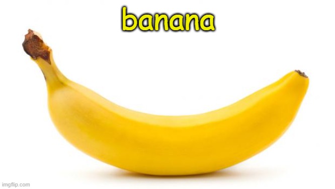 banana | banana | image tagged in banana | made w/ Imgflip meme maker