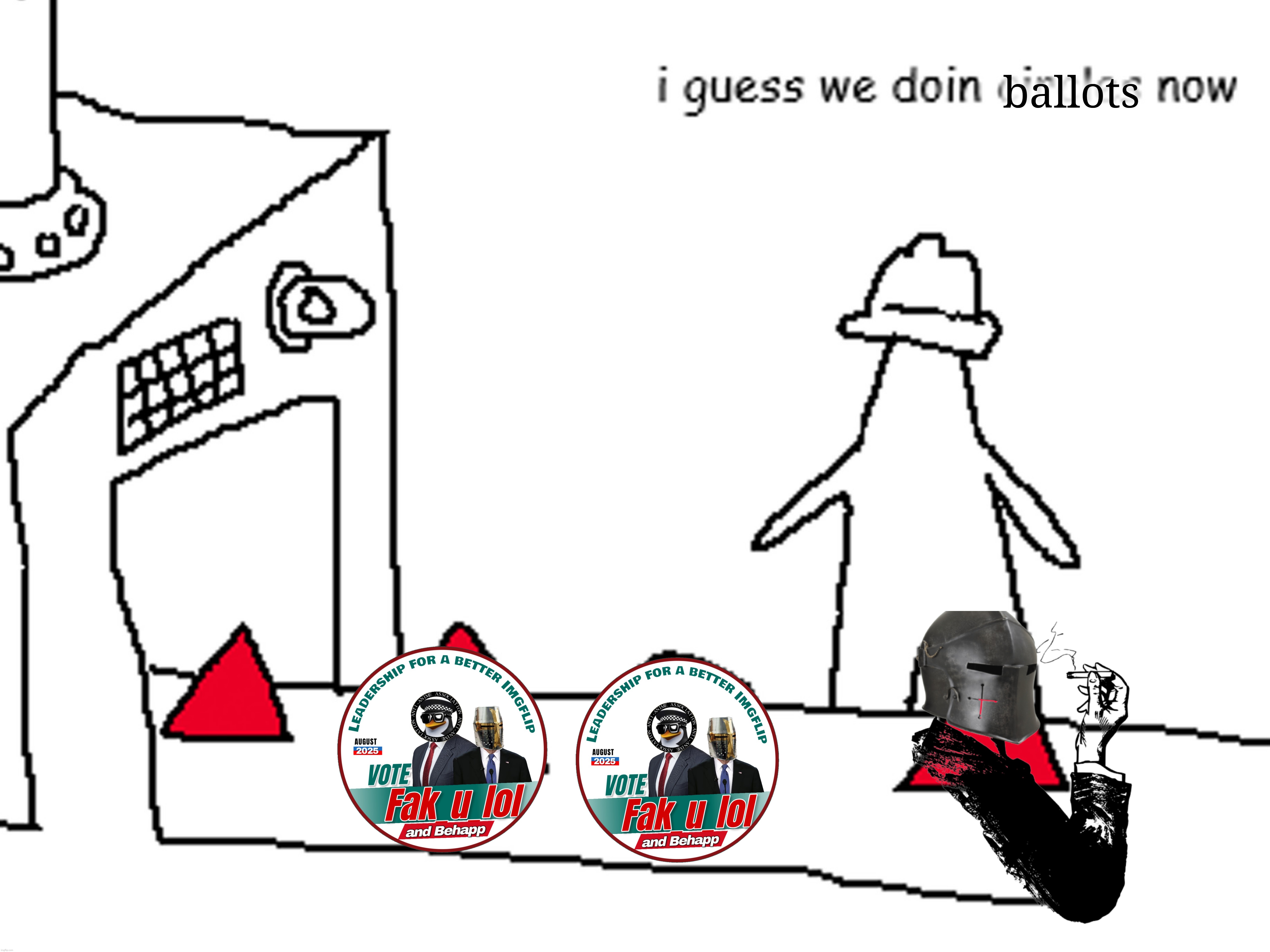 My vote President: Fak_u_lol Vice President: Behapp Head of Congress: The_Right-Minded_Knight | ballots | made w/ Imgflip meme maker