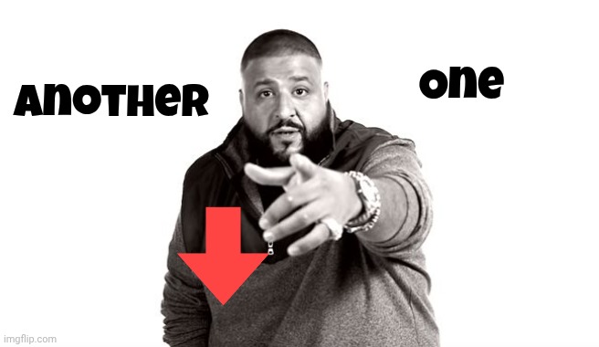 DJ Khaled Another One | Another One | image tagged in dj khaled another one | made w/ Imgflip meme maker