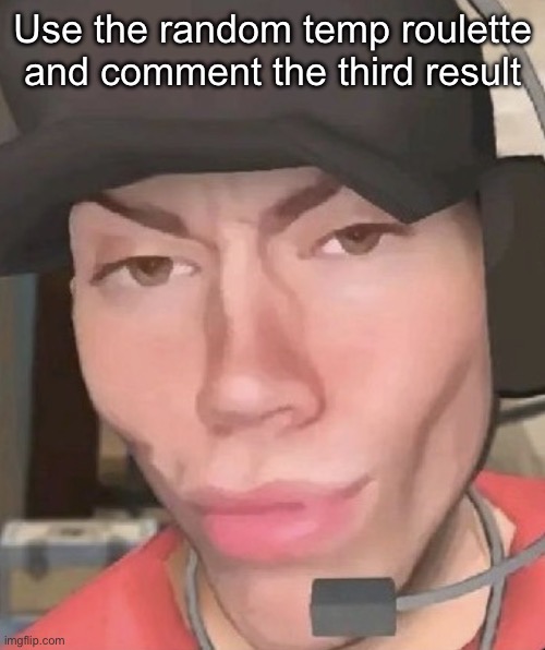 Irl scout | Use the random temp roulette and comment the third result | image tagged in irl scout | made w/ Imgflip meme maker