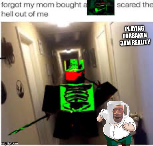 1x1x1x1 | PLAYING FORSAKEN 3AM REALITY | image tagged in 1x1x1x1 | made w/ Imgflip meme maker