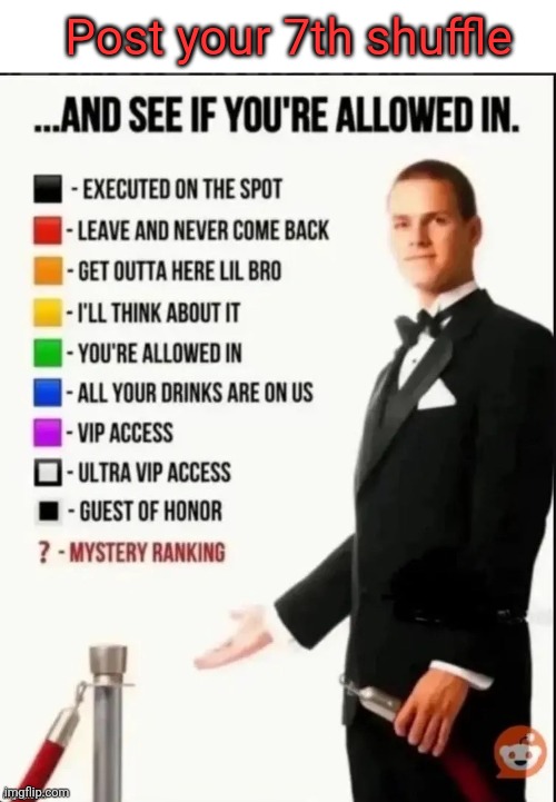 Repost this image and see if you’re allowed in | Post your 7th shuffle | image tagged in repost this image and see if you re allowed in | made w/ Imgflip meme maker