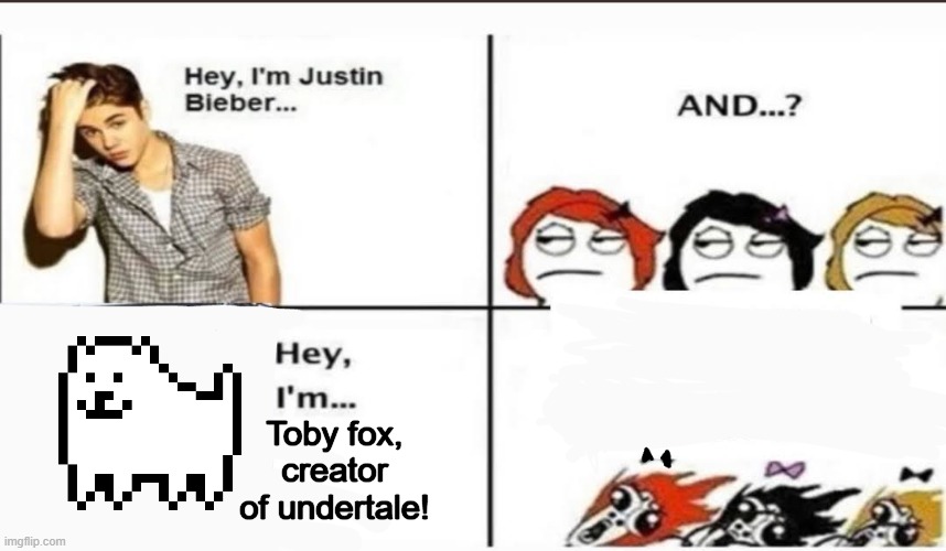 I'm toby fox, creator of undertale, the hit indie game of 2015! and Deltarune, hit indie game of 2018! | Toby fox, creator of undertale! | image tagged in hey i'm justin bieber | made w/ Imgflip meme maker