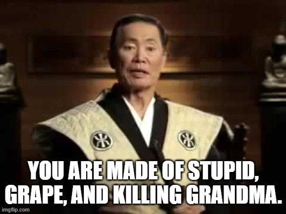 What to tell Cuomo. | YOU ARE MADE OF STUPID, GRAPE, AND KILLING GRANDMA. | image tagged in you are made of stupid | made w/ Imgflip meme maker