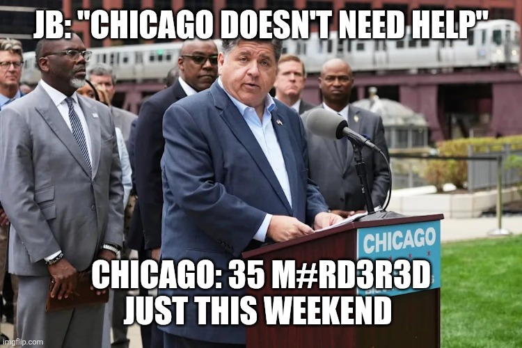 JB: "CHICAGO DOESN'T NEED HELP"; CHICAGO: 35 M#RD3R3D JUST THIS WEEKEND | image tagged in funny memes,funny | made w/ Imgflip meme maker