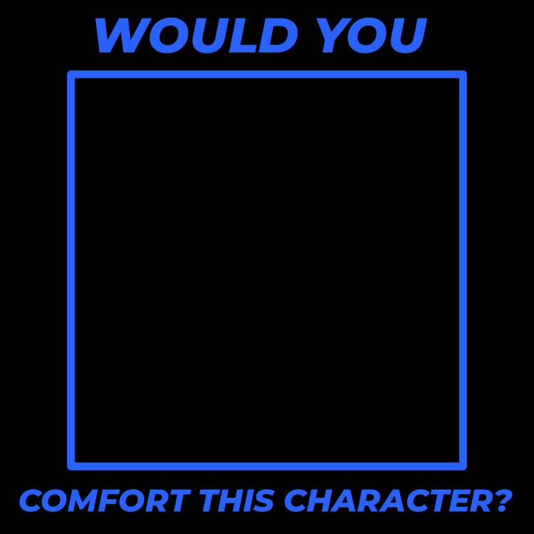 Would you comfort this character? Blank Meme Template