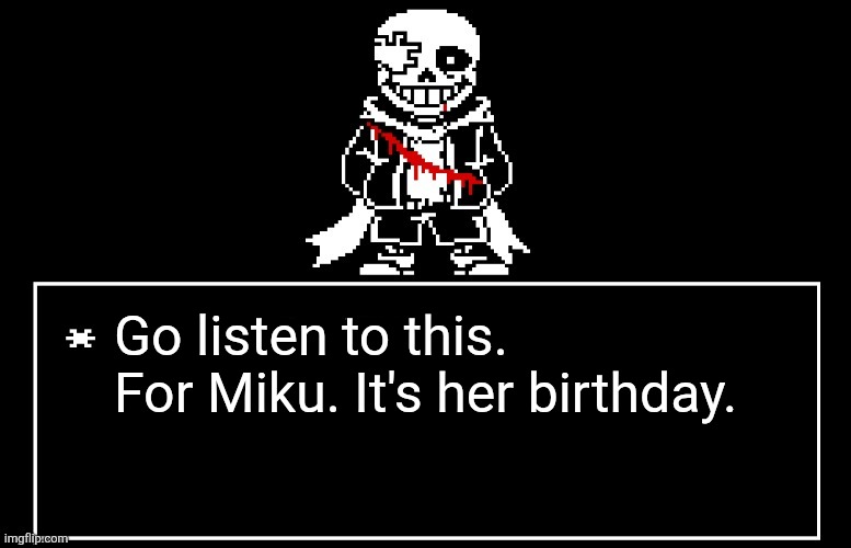https://youtu.be/_-2dIuV34cs | Go listen to this. For Miku. It's her birthday. | image tagged in geno sans | made w/ Imgflip meme maker