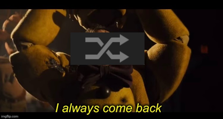 I always come back | image tagged in i always come back | made w/ Imgflip meme maker