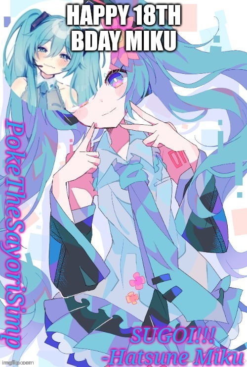 Miku temp thx jummy | HAPPY 18TH BDAY MIKU | image tagged in miku temp thx jummy | made w/ Imgflip meme maker