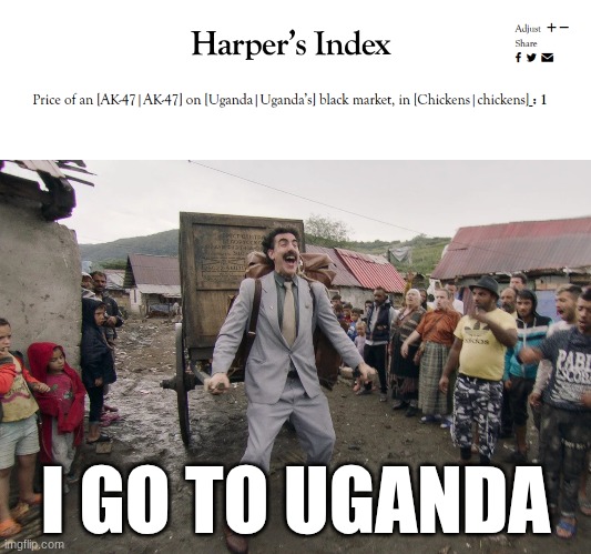 I go to Ugunda | I GO TO UGANDA | image tagged in borat i go to america,ak-47,guns,funny meme | made w/ Imgflip meme maker