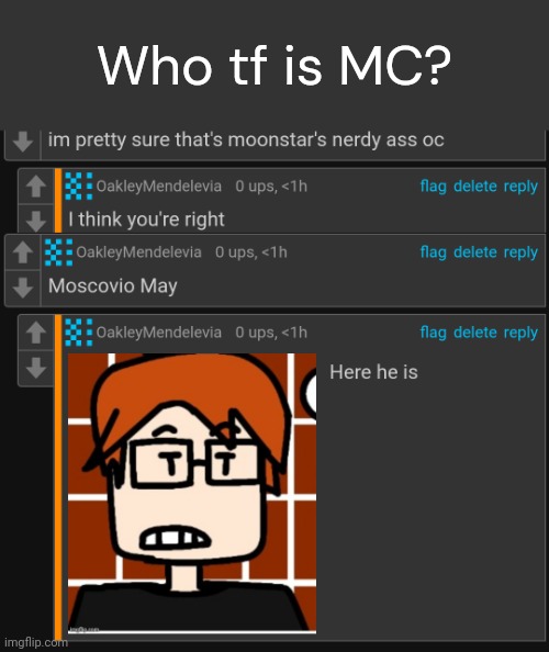 MC is Moscovio May | Who tf is MC? | image tagged in mc,moscovio may,comments | made w/ Imgflip meme maker