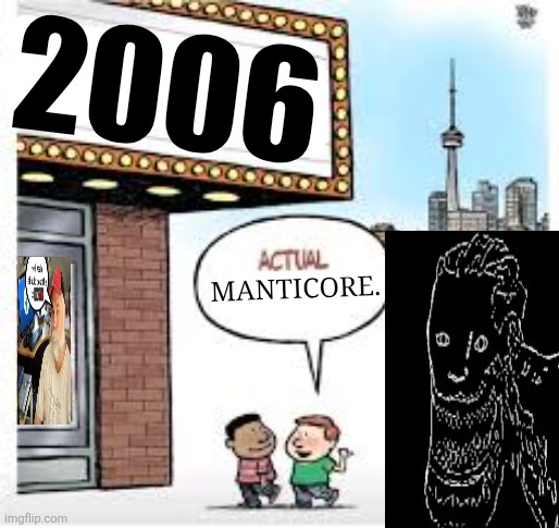 the good one | 2006; MANTICORE. | image tagged in actual superheroes,manticore | made w/ Imgflip meme maker