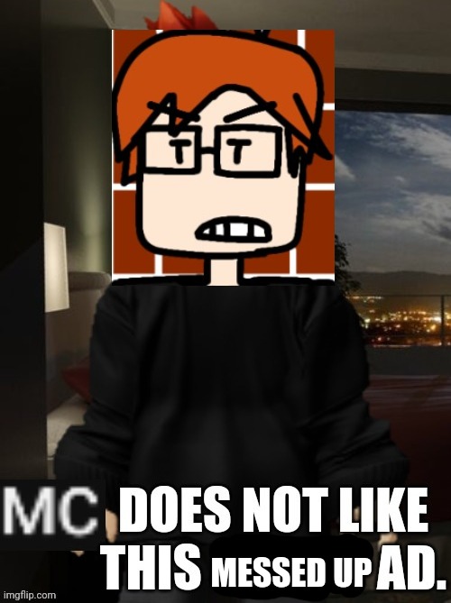 MC does not like this messed up ad | MESSED UP | image tagged in mc,moscovio may | made w/ Imgflip meme maker