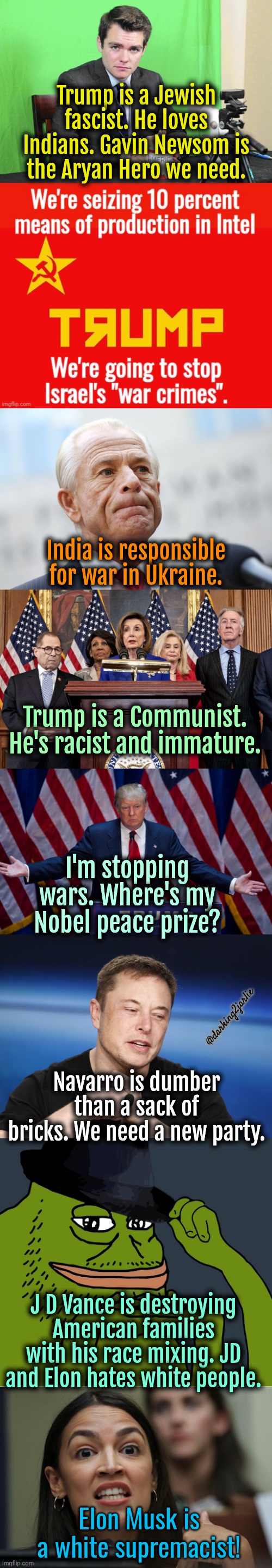 *a deep long sigh* | Trump is a Jewish fascist. He loves Indians. Gavin Newsom is the Aryan Hero we need. India is responsible for war in Ukraine. Trump is a Communist. He's racist and immature. I'm stopping wars. Where's my Nobel peace prize? @darking2jarlie; Navarro is dumber than a sack of bricks. We need a new party. J D Vance is destroying American families with his race mixing. JD and Elon hates white people. Elon Musk is a white supremacist! | image tagged in republicans,democrats,america,trump,politics | made w/ Imgflip meme maker