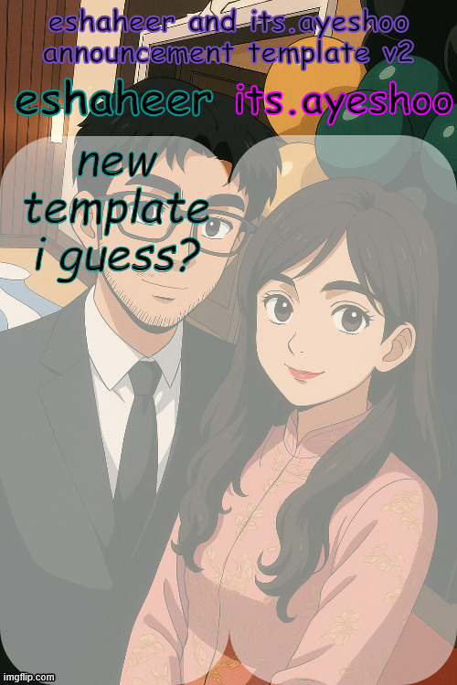 face reveal-ish? | new template i guess? | image tagged in eshaheer and its ayeshoo announcement template v2 | made w/ Imgflip meme maker