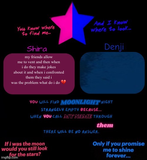Shira and denji TV girl shared announcement template | my friends allow me to vent and then when i do they make jokes about it and when i confronted them they said i was the problem what do i do 💔 | image tagged in shira and denji tv girl shared announcement template | made w/ Imgflip meme maker