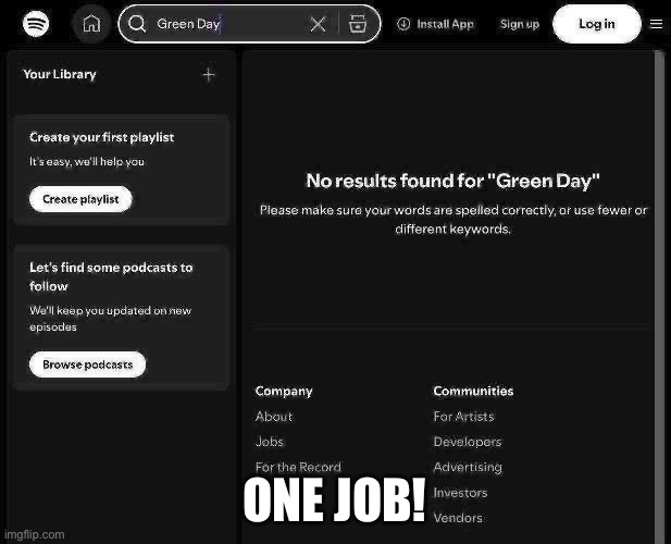 One job, Spotify | ONE JOB! | image tagged in spotify,you had one job,green day,one job | made w/ Imgflip meme maker