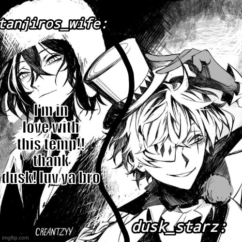new temp! thanks dusk | I'm in love with this temp!! thank dusk! luv ya bro | image tagged in tanjiros_wife/dusk_starz shared temp | made w/ Imgflip meme maker
