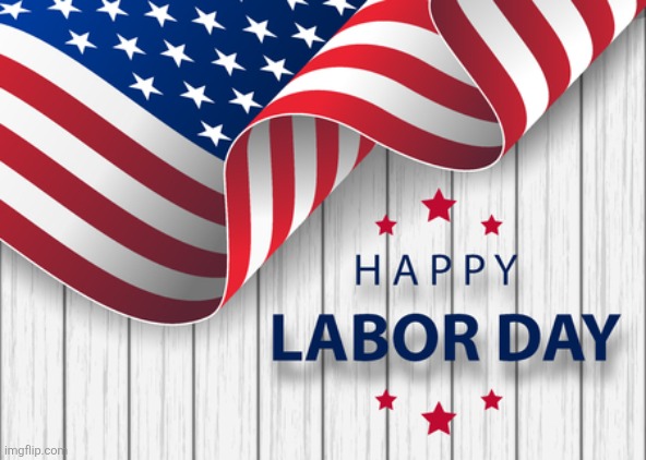 Happy Labor Day! | image tagged in happy labor day | made w/ Imgflip meme maker