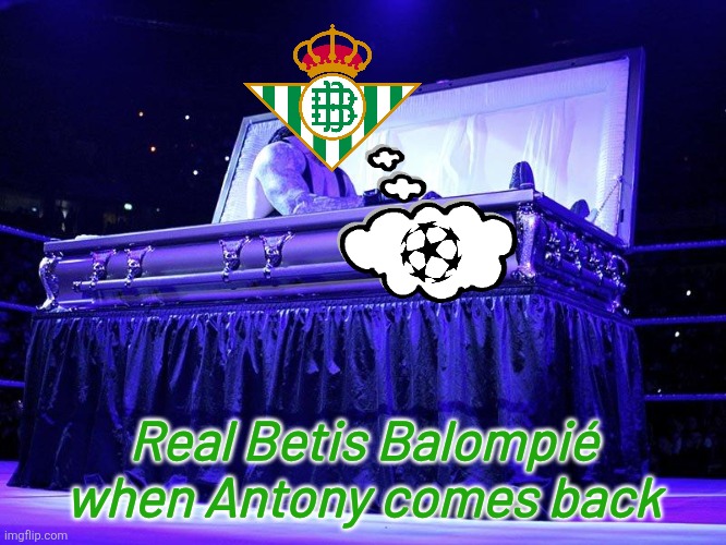 Not only Betis is back even if they lost to Bilbao... LALIGA IS SO BACK WITH ANTONY RETURNING TO COMPETE WITH LAMINE AND MBAPPE! | Real Betis Balompié when Antony comes back | image tagged in undertaker coffin,antony,real betis,la liga,memes,soccer | made w/ Imgflip meme maker