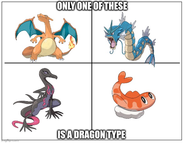 guess | ONLY ONE OF THESE; IS A DRAGON TYPE | image tagged in 4 square grid | made w/ Imgflip meme maker