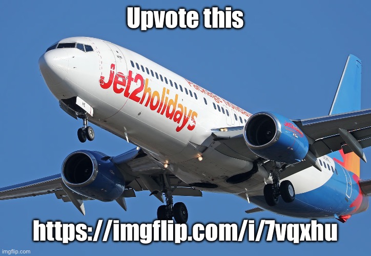 Jet2 | Upvote this; https://imgflip.com/i/7vqxhu | image tagged in jet2 | made w/ Imgflip meme maker