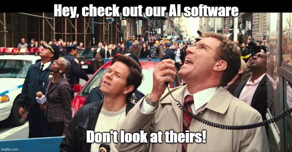 Not gonna lie, a lot of people are starting to murmur | Hey, check out our AI software; Don't look at theirs! | image tagged in not gonna lie a lot of people are starting to murmur | made w/ Imgflip meme maker