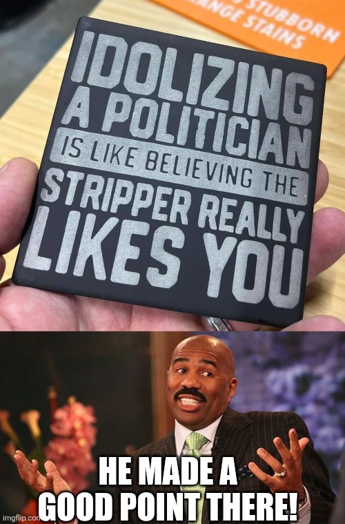 A message for the Left | HE MADE A GOOD POINT THERE! | image tagged in shrug,memes,politics | made w/ Imgflip meme maker