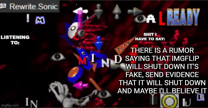 if it does shut down then that's great bc Jefferson shit won't terrorize us anymore | THERE IS A RUMOR SAYING THAT IMGFLIP WILL SHUT DOWN IT'S FAKE, SEND EVIDENCE THAT IT WILL SHUT DOWN AND MAYBE I'LL BELIEVE IT | image tagged in rewrite kyokai annoucement temp | made w/ Imgflip meme maker