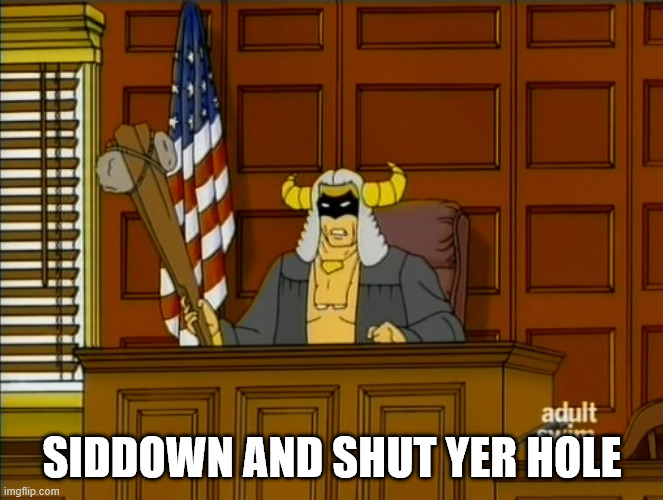 SIDDOWN | SIDDOWN AND SHUT YER HOLE | image tagged in birdman | made w/ Imgflip meme maker