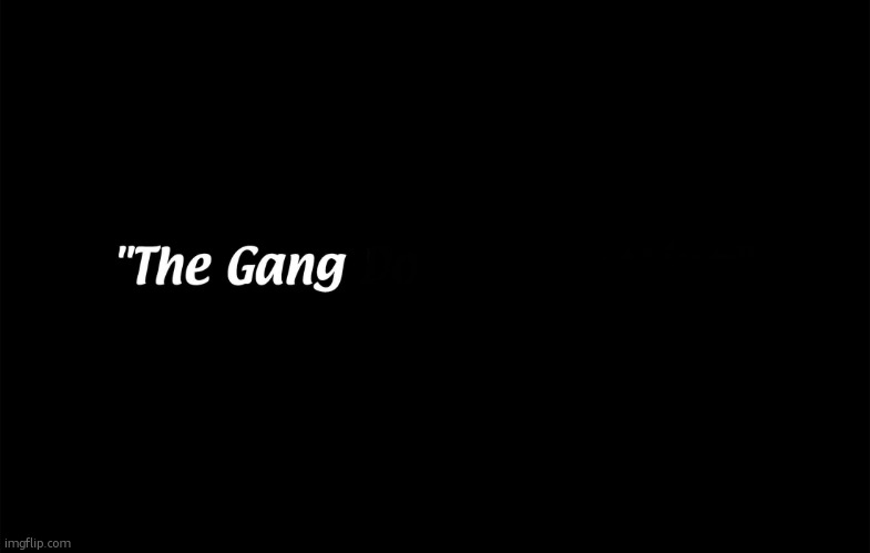 the gang | image tagged in iasip the gang | made w/ Imgflip meme maker
