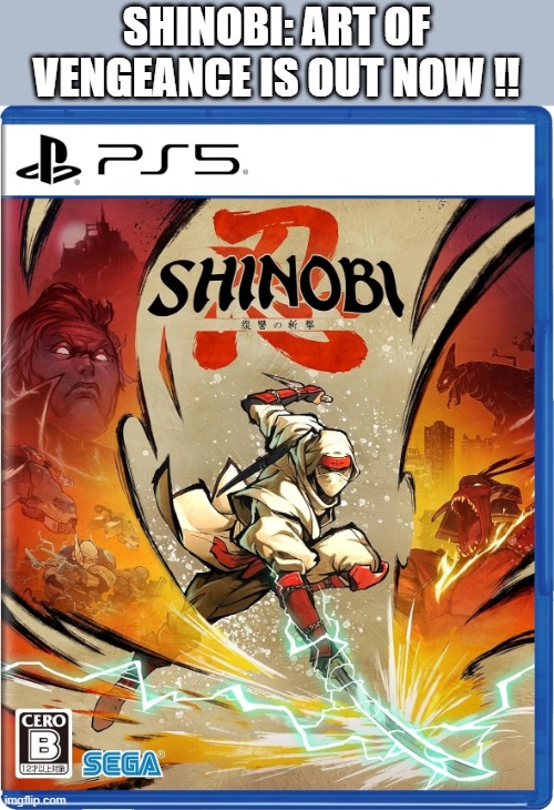 Shinobi: Art of Vengeance video game is out now !! PS5 | SHINOBI: ART OF VENGEANCE IS OUT NOW !! | image tagged in gaming,games,video games,computer games,ps5,new | made w/ Imgflip meme maker