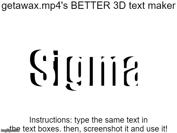 Getawax.mp4's 3d text maker v.2 | Sigma; Sigma | image tagged in getawax mp4's 3d text maker v 2 | made w/ Imgflip meme maker