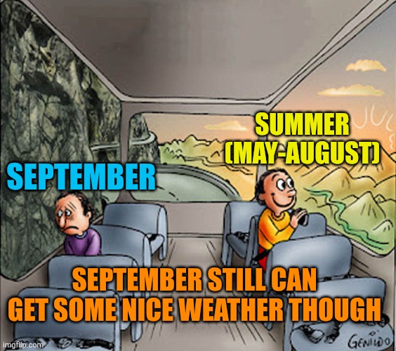 Two guys on a bus | SUMMER (MAY-AUGUST); SEPTEMBER; SEPTEMBER STILL CAN GET SOME NICE WEATHER THOUGH | image tagged in two guys on a bus,september,summer,depression | made w/ Imgflip meme maker