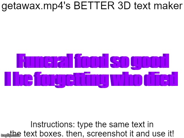 Getawax.mp4's 3d text maker v.2 | Funeral food so good I be forgetting who died; Funeral food so good I be forgetting who died | image tagged in getawax mp4's 3d text maker v 2 | made w/ Imgflip meme maker