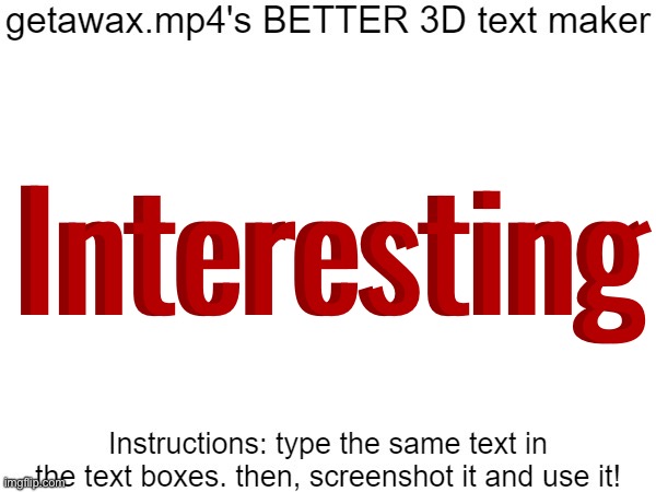 Getawax.mp4's 3d text maker v.2 | Interesting; Interesting | image tagged in getawax mp4's 3d text maker v 2 | made w/ Imgflip meme maker