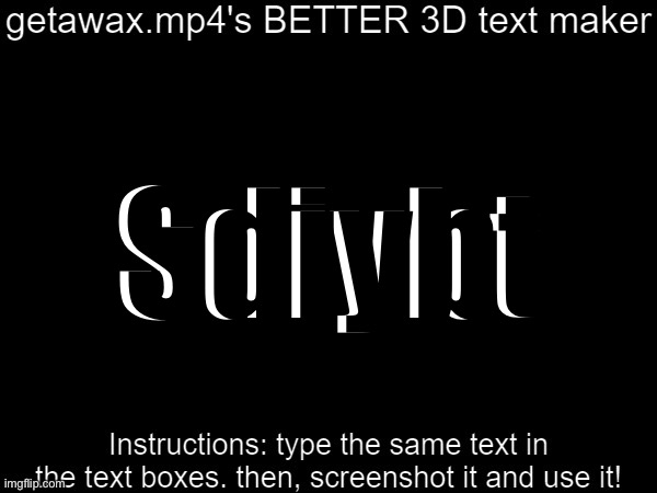 Getawax.mp4's 3d text maker v.2 | Sdiybt; Sdiybt | image tagged in getawax mp4's 3d text maker v 2 | made w/ Imgflip meme maker