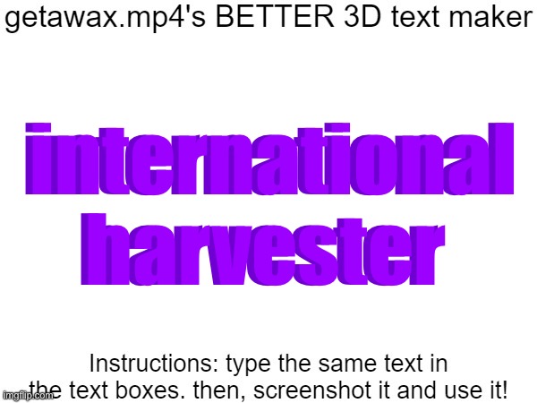 Getawax.mp4's 3d text maker v.2 | international harvester; international harvester | image tagged in getawax mp4's 3d text maker v 2 | made w/ Imgflip meme maker