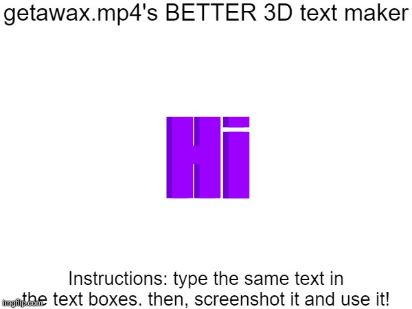 Getawax.mp4's 3d text maker v.2 | Hi; Hi | image tagged in getawax mp4's 3d text maker v 2 | made w/ Imgflip meme maker