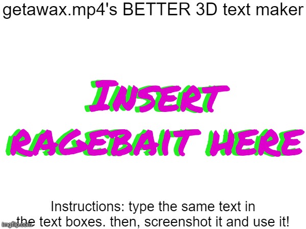 Getawax.mp4's 3d text maker v.2 | Insert ragebait here; Insert ragebait here | image tagged in getawax mp4's 3d text maker v 2 | made w/ Imgflip meme maker