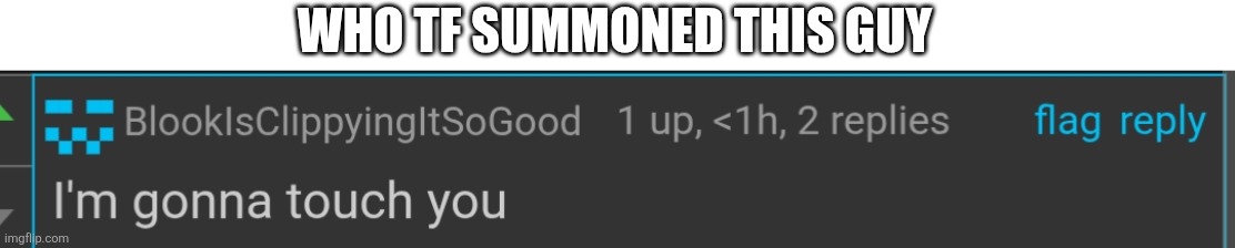Why | WHO TF SUMMONED THIS GUY | image tagged in boner | made w/ Imgflip meme maker