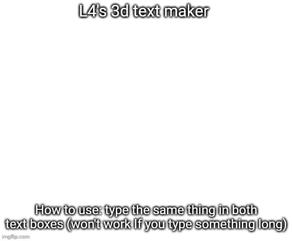 L4's 3d text maker | image tagged in l4's 3d text maker | made w/ Imgflip meme maker