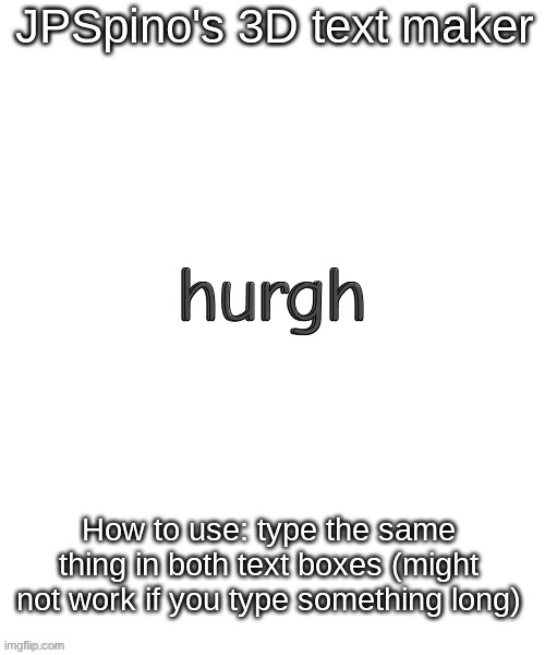 JPSpino's 3d text maker | hurgh; hurgh | image tagged in jpspino's 3d text maker | made w/ Imgflip meme maker