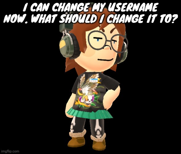 Mii odd | I CAN CHANGE MY USERNAME NOW. WHAT SHOULD I CHANGE IT TO? | image tagged in mii odd | made w/ Imgflip meme maker