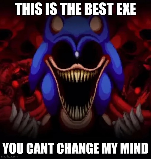 THIS IS THE BEST EXE; YOU CANT CHANGE MY MIND | made w/ Imgflip meme maker