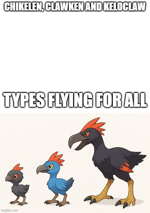 new fakemon | CHIKELEN, CLAWKEN AND KELOCLAW; TYPES FLYING FOR ALL | image tagged in pokemon,fakemon | made w/ Imgflip meme maker